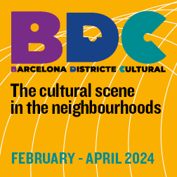 BDC Barcelona Districte Cultura. The cultural scene in the neighbourhoods. February - April 2024.
