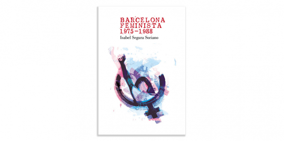 Llibre: Barcelona feminista 1975-1988. Isabel Segura Soriano